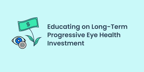 Educating on Long Term Eye Care Health as an Investment