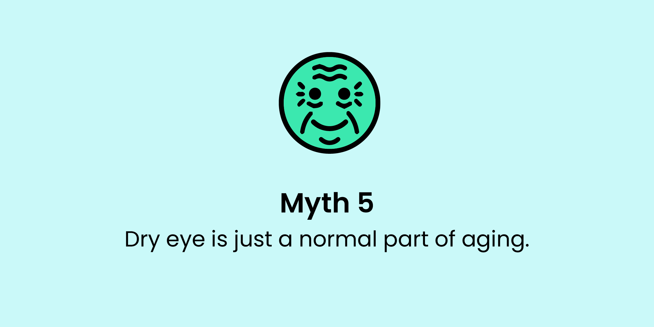 Myth #5: Dry eye is just a normal part of aging.