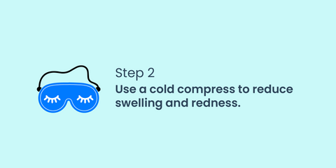 Step 2: Use a cold compress to reduce swelling/redness.