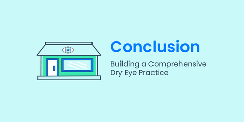 Conclusion: Building a Comprehensive Dry Eye Practice