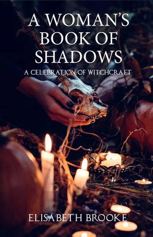 A Woman's Book of Shadows – A Celebration of Witchcraft by Elisabeth Brooke - Moon Water Apothecary