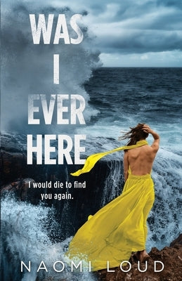 Was I Ever Here by Loud, Naomi