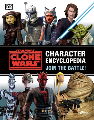 Star Wars the Clone Wars Character Encyclopedia: Join the Battle! by Fry, Jason