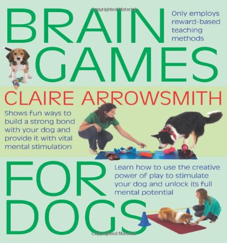 Interpet Brain Games For Dogs Fun Ways To Build A Strong Bond With Your Dog And Provide It With Vital Mental Stimulation