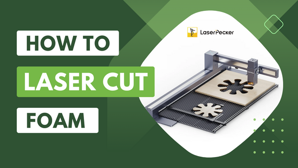 How to Laser Cut Foam