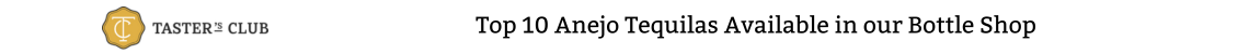 2nd Title Top 10 Anejo Tequilas Available in our Bottle Shop.png__PID:289eb1f8-2fea-4d07-8439-efd906d20130