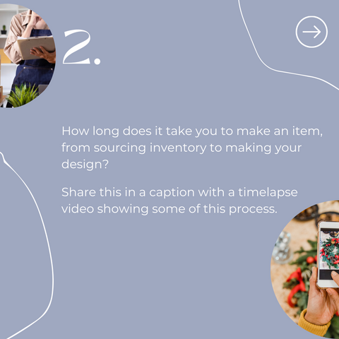 2. How long does it take you to make an item, from sourcing inventory to making your design? Share this in a caption with a time lapse video showing some of this process.