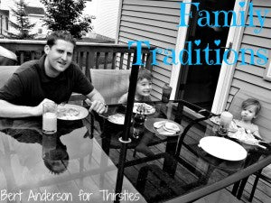 Family Traditions. Thirsties Blog. Bert Anderson