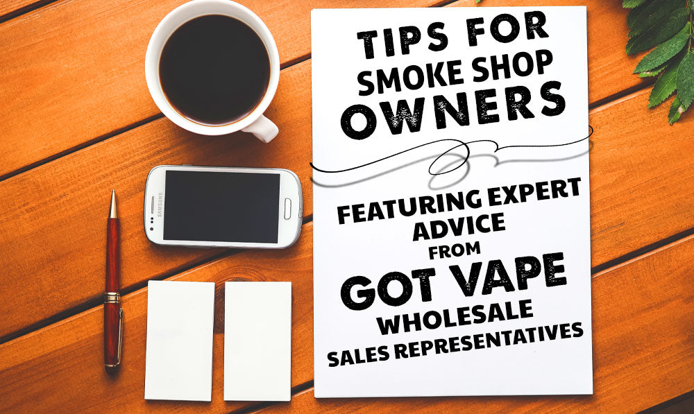 نصائح لأصحاب متاجر الدخان: تتميز بنصائح الخبراء من مندوبي مبيعات الجملة لشركة Got Vape