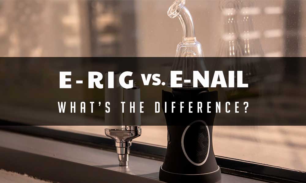E-Rig vs E-Nail What's the Difference?
