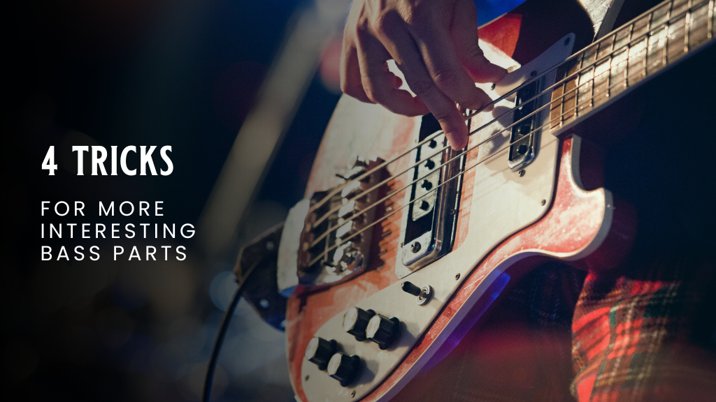 4 Tricks for More Interesting Bass Parts written across a close up image of a bass guitar being played.