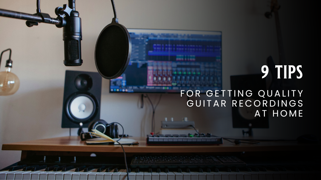 Home Studio with text that says, "9 Tips for Getting Quality Guitar Recordings at Home"