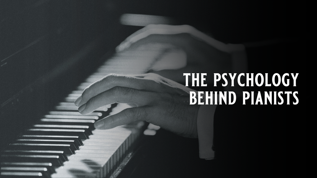 The Psychology Behind Pianists written across a photo of a man's hands playing piano.