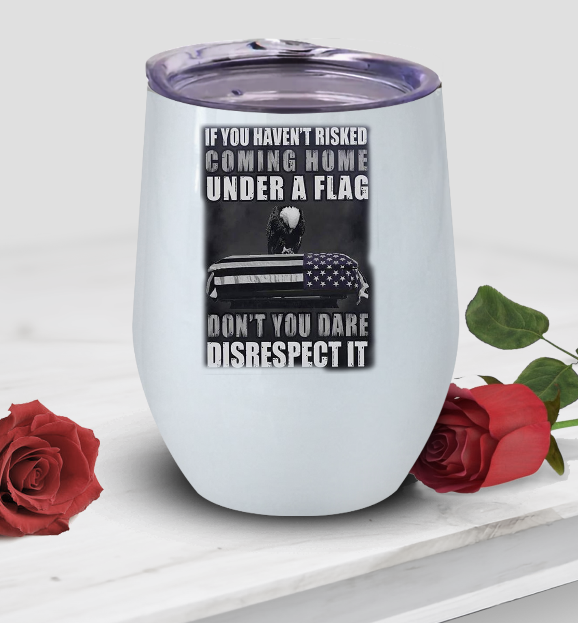 If You Haven’t Risked Coming Home Under A Flag Wine Tumbler, Veteran Wine Tumbler