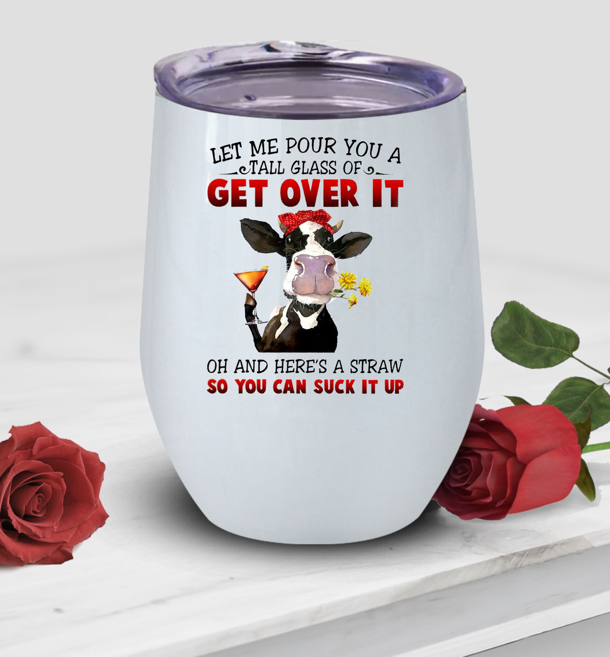Let Me Pour You A Tall A Glass Of Get Over It Wine Tumbler, Cow Lovers Wine Tumbler