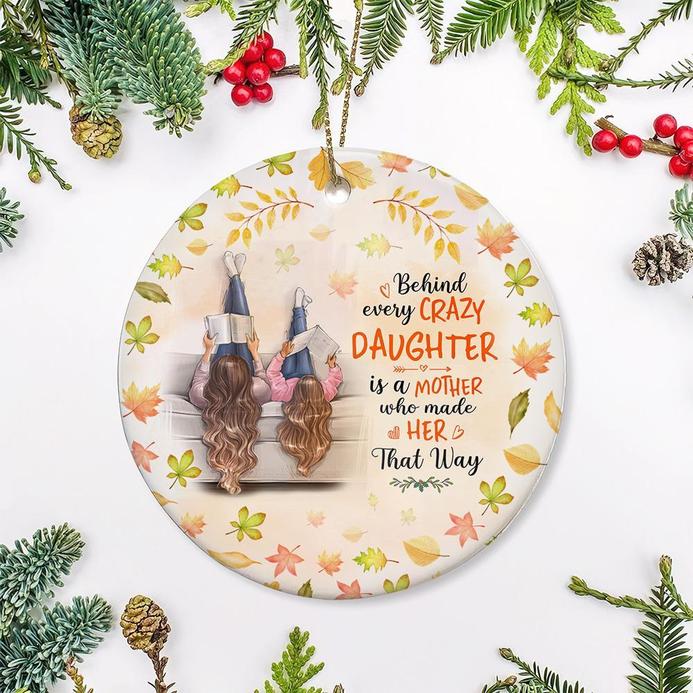 Behind Every Crazy Daughter Is A Mother Who Made Her That Way Ornament, Custom Mother And Daughter Ornament