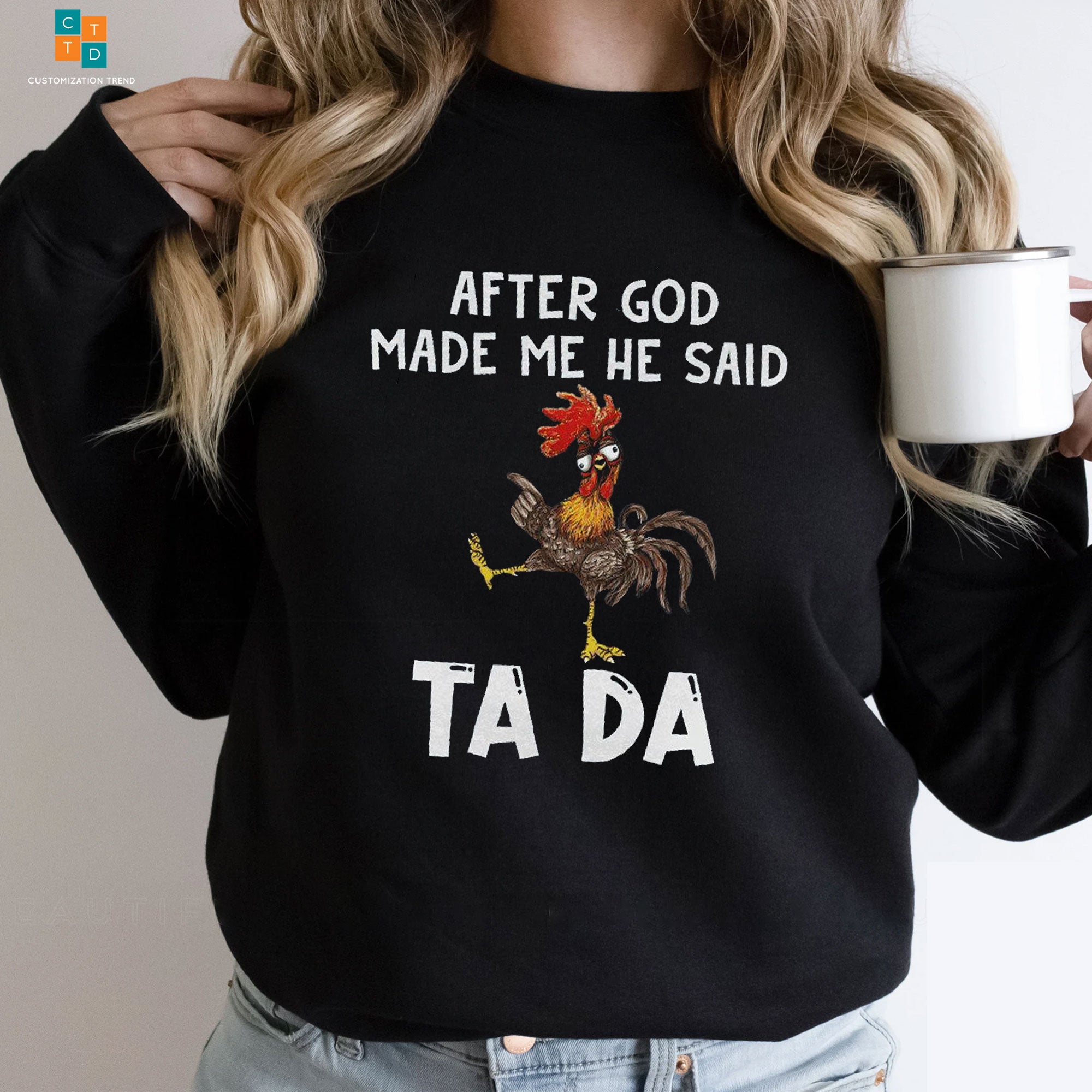 After God Made Me He Said Ta Da Chicken Hoodie, Shirt