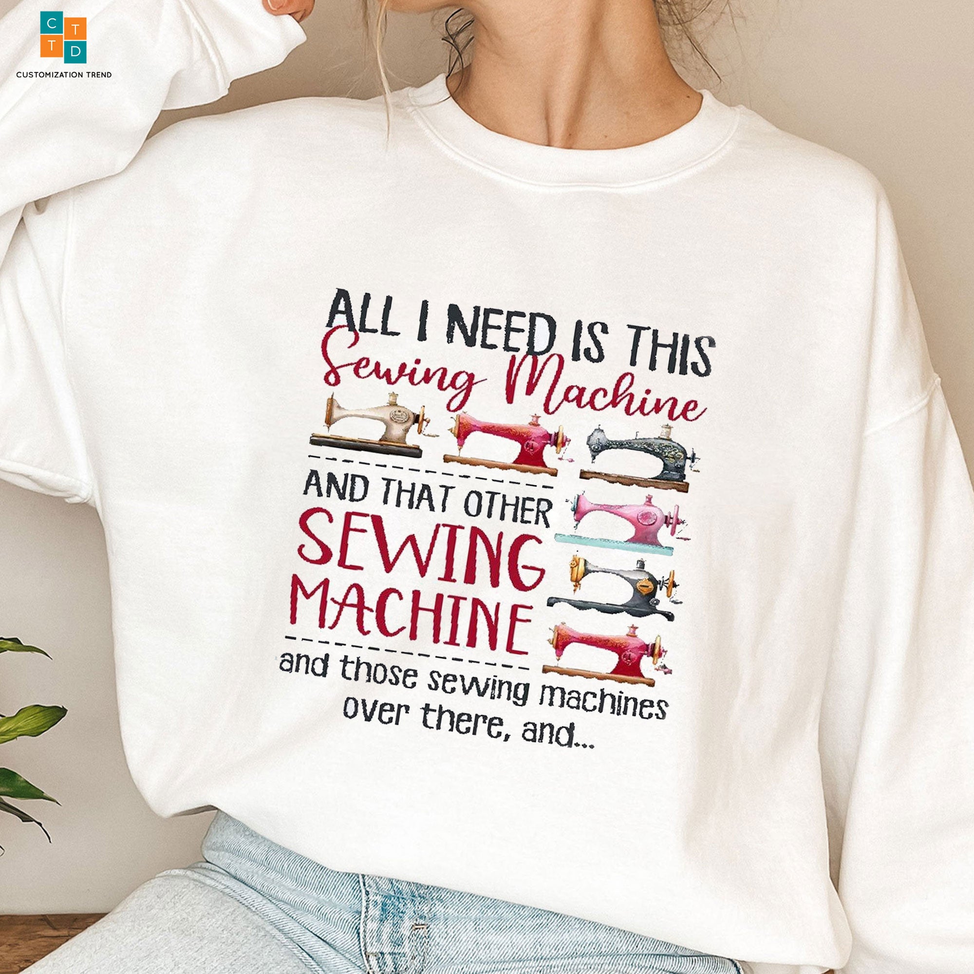 All I Need Is This Sewing Machine And That Other Sewing Machine Hoodie,Shirt