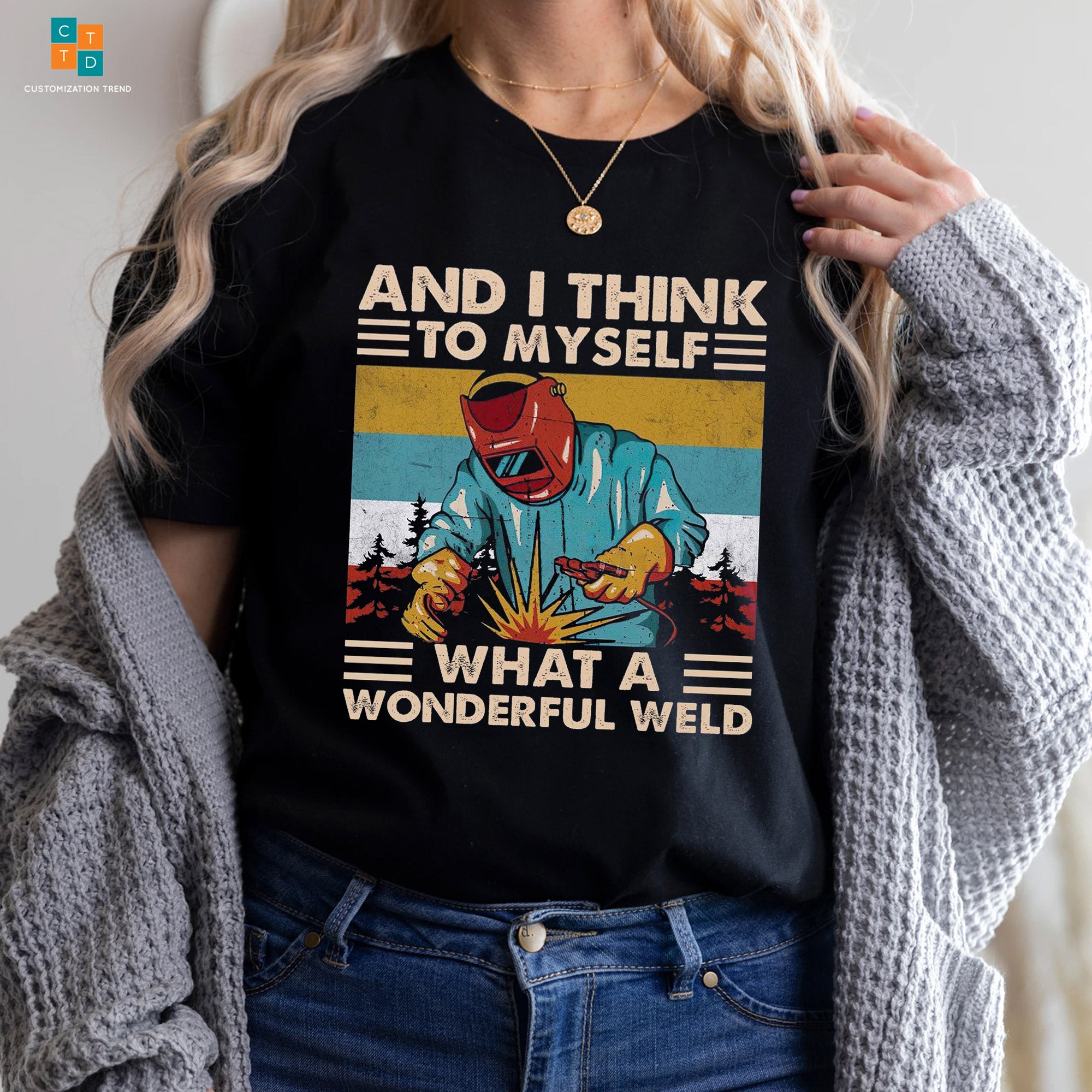 And I Think To My Self What A Wonderful Weld Hoodie, Shirt