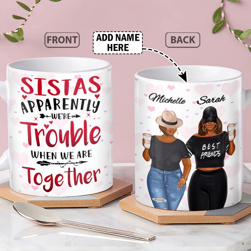 Personalized  Sistas Apparently We’re Trouble When We Are Together Mug , Custom Friend , Bestie , Sister Mug