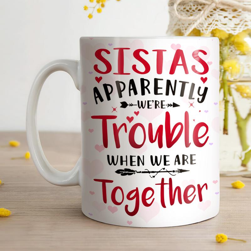 Personalized  Sistas Apparently We’re Trouble When We Are Together Mug , Custom Friend , Bestie , Sister Mug