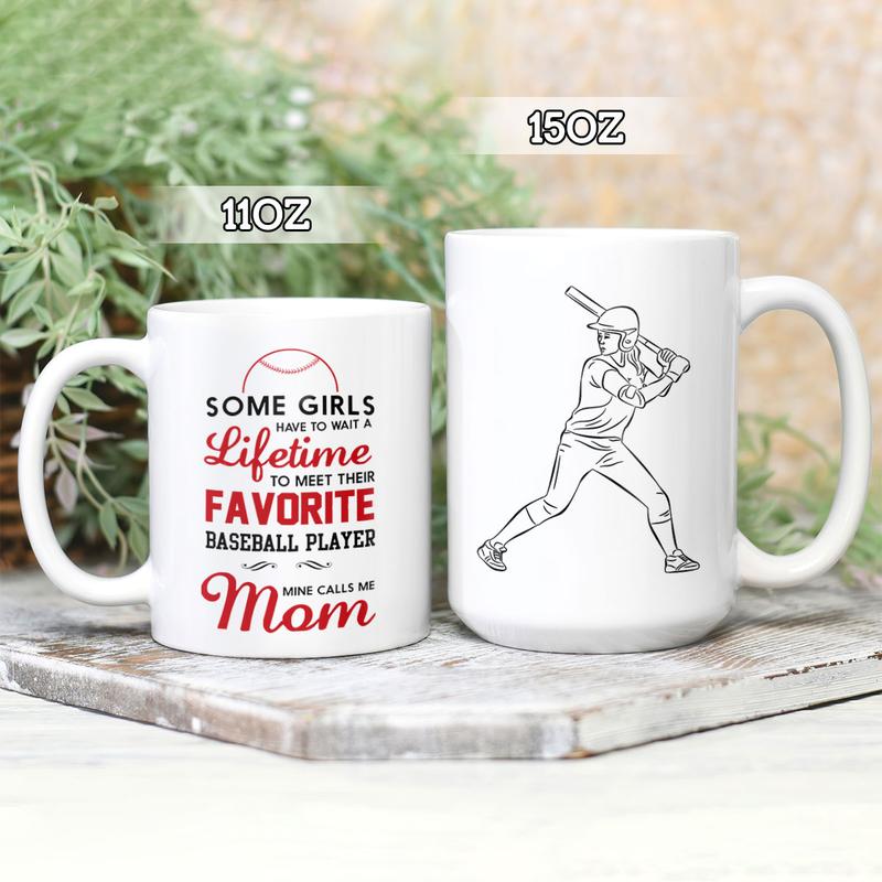 Personalized  Some Girls Have To Wait A Lifetime To Meet Their Favorite Baseball Player Mine Calls Me Mom Mug , Custom Mother , Mom Mug