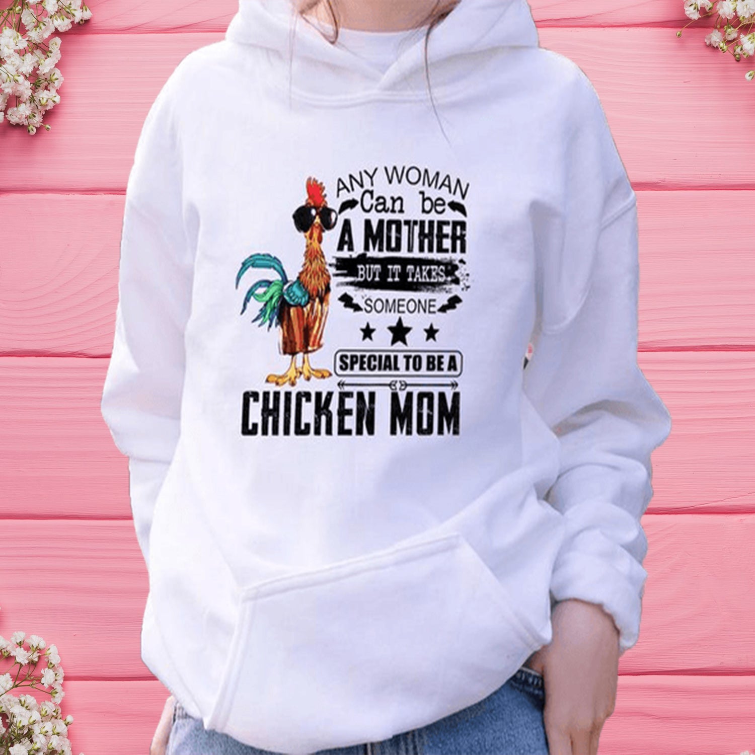 Any Woman Can Be A Mother But It Takes Someone Special To Be A Chicken Mom Hoodie, Shirt