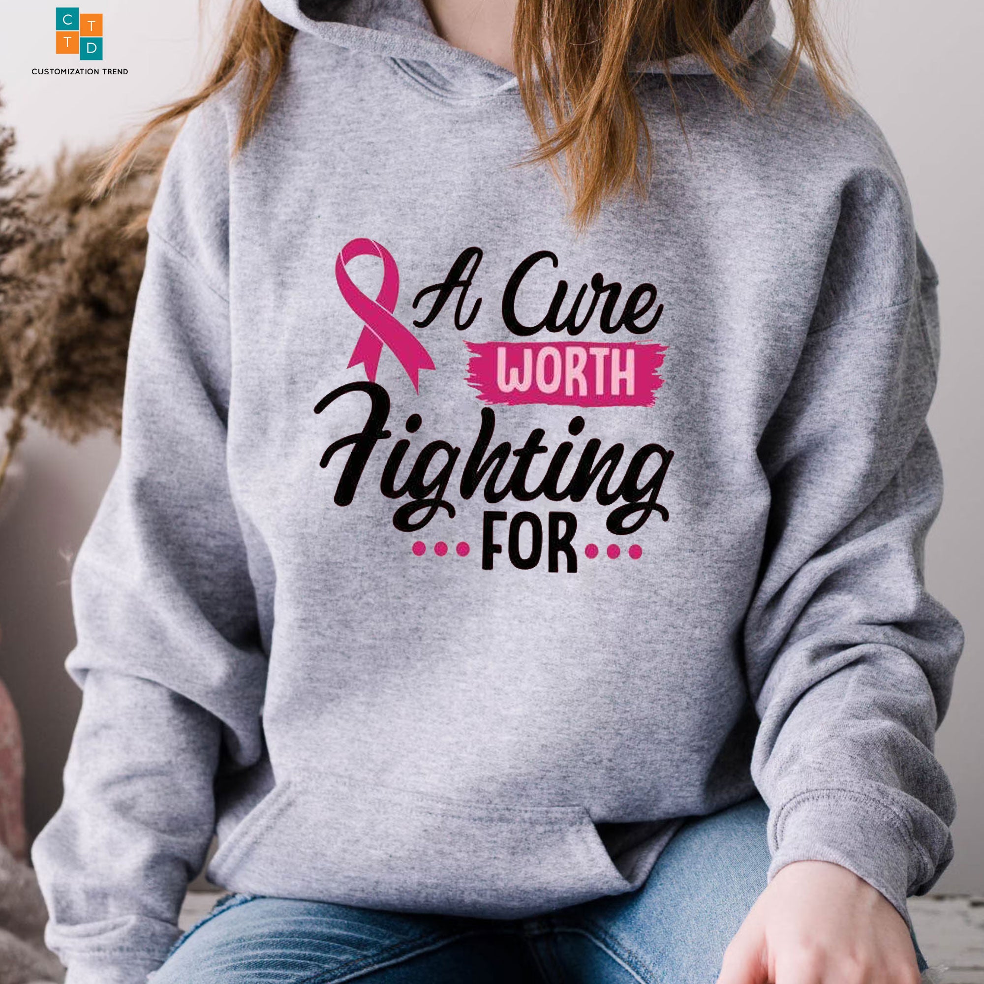 A Cure Worth Fighting...For... Breast Cancer Hoodie, Shirt