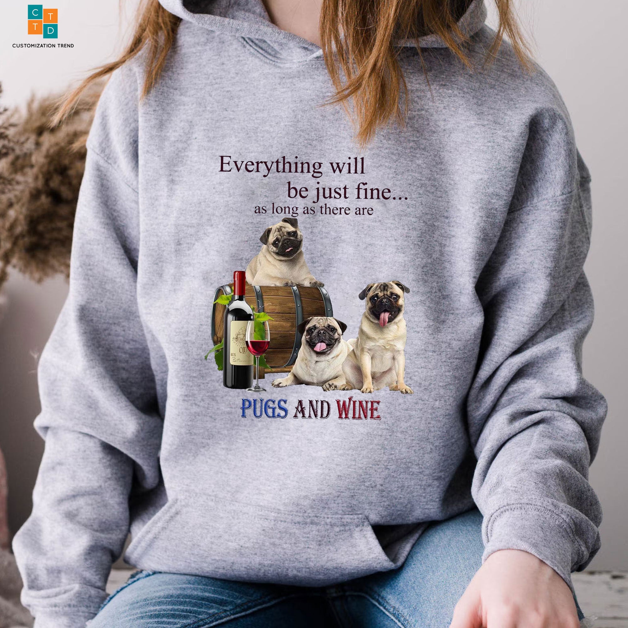 Everything Will Be Just Fine As Long As There Are Pugs And Wine Hoodie, Shirt