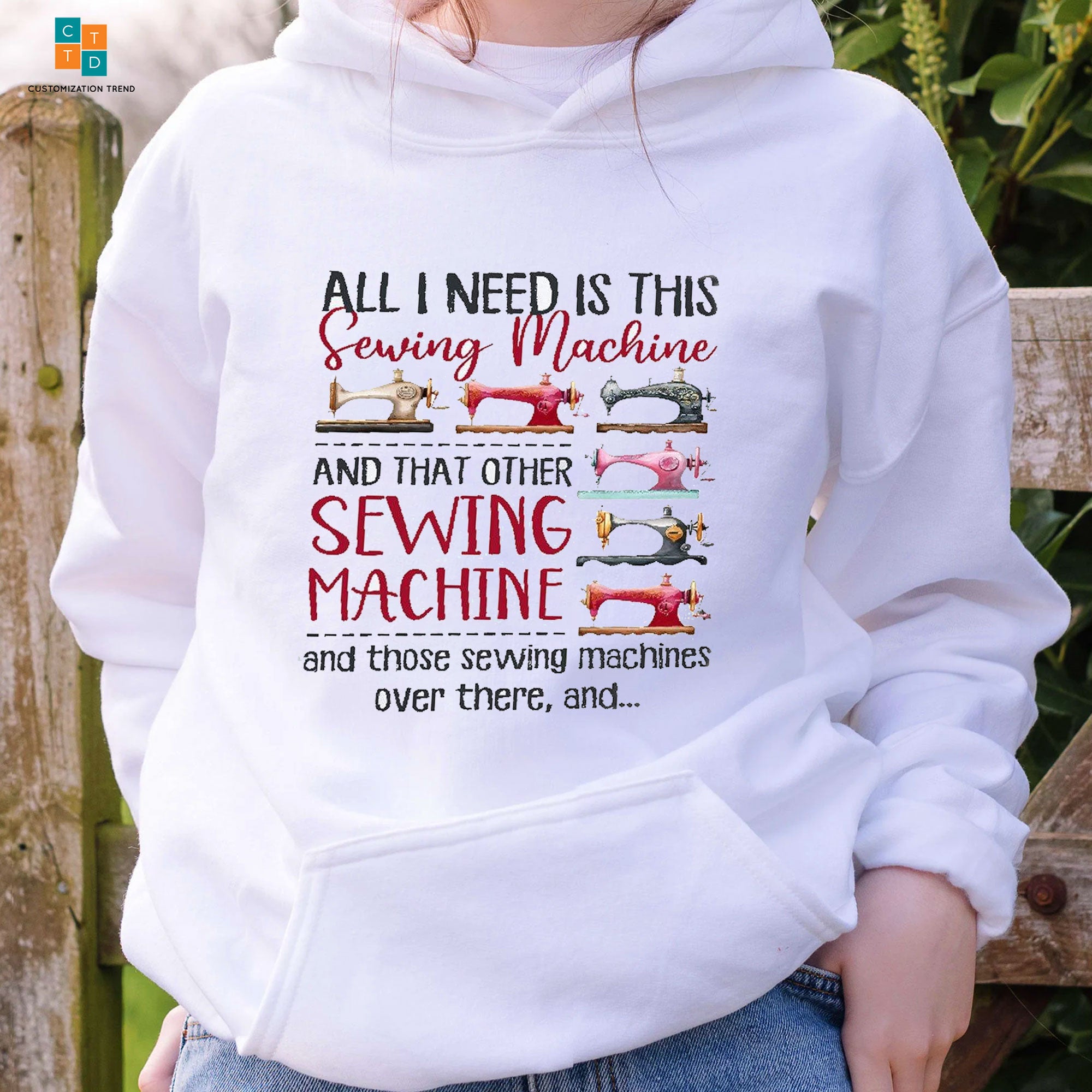 All I Need Is This Sewing Machine And That Other Sewing Machine Hoodie,Shirt