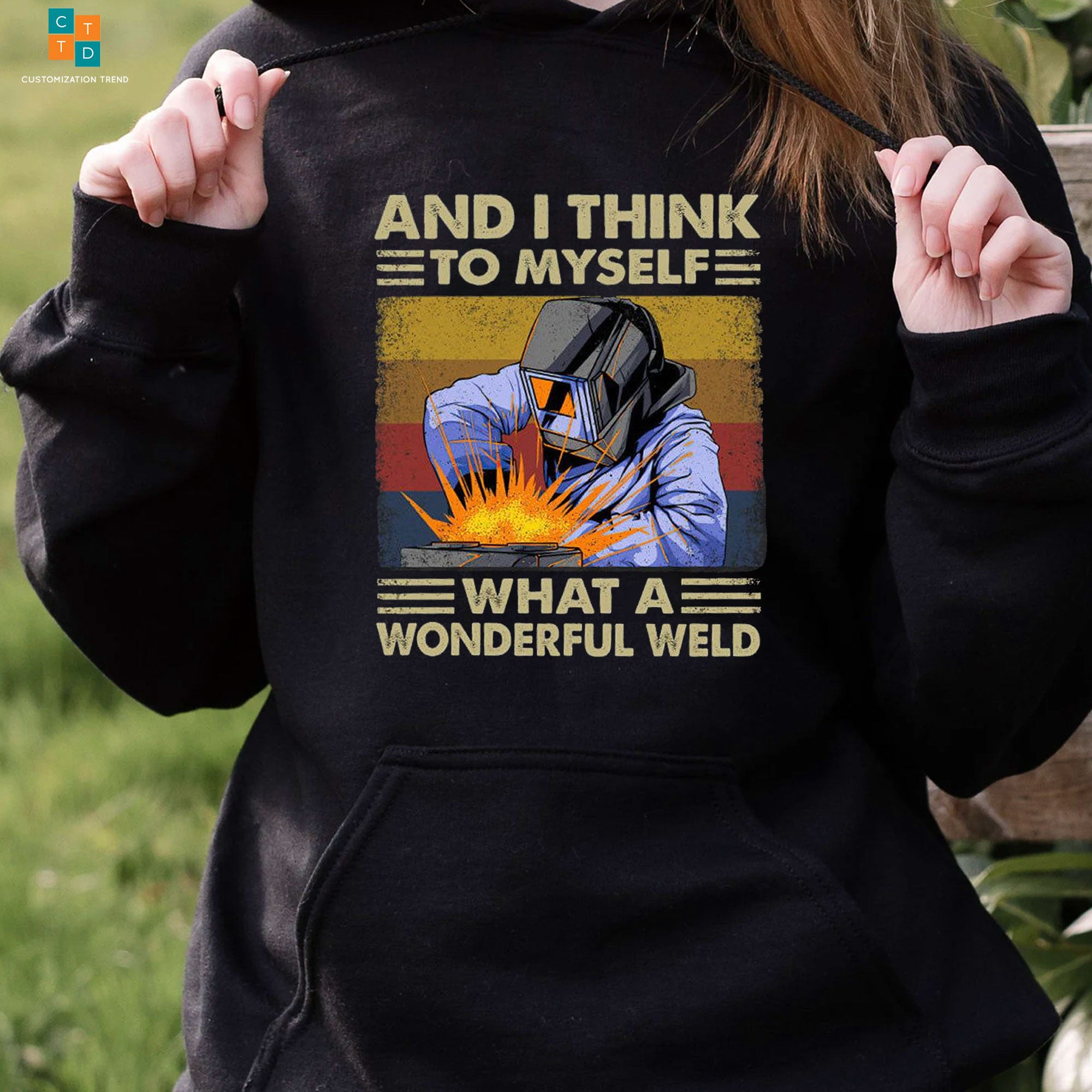 And I Think To My Self What A Wonderful Weld Hoodie, Shirt