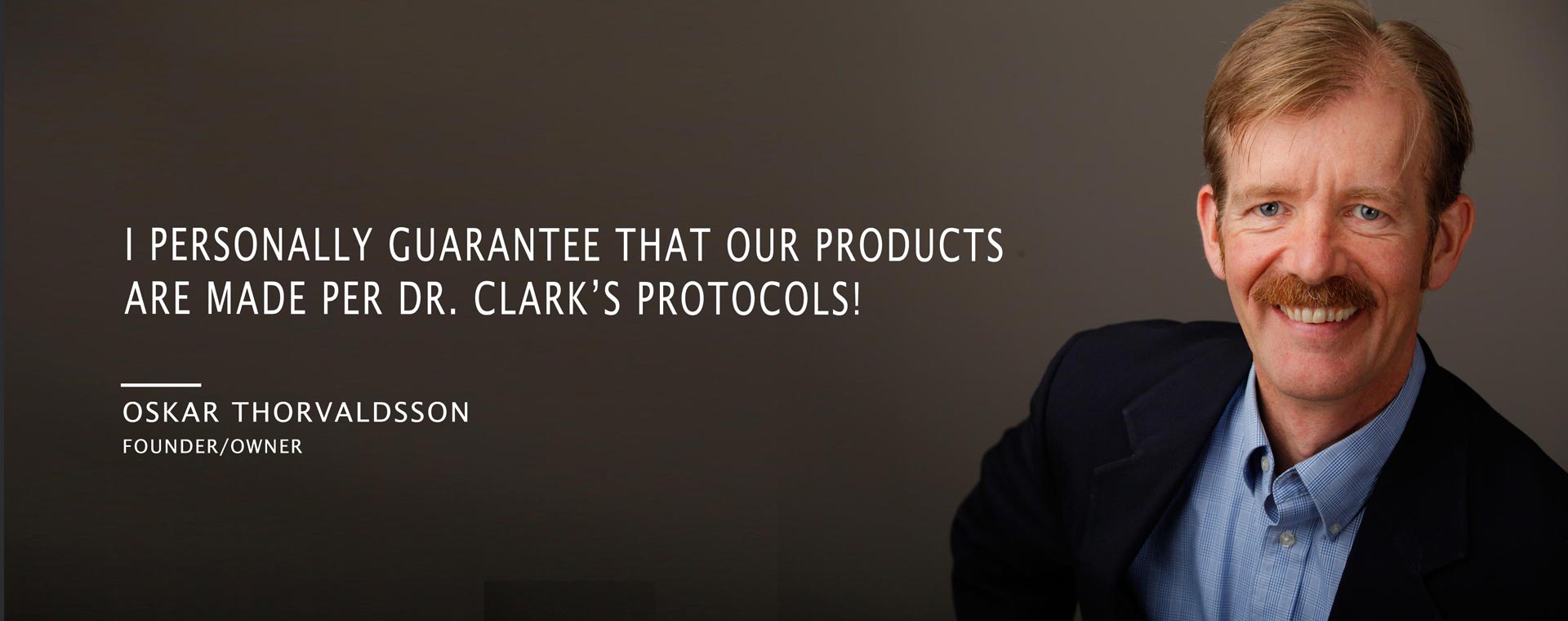 I personally guarantee that our products are made per dr.clark's protocols