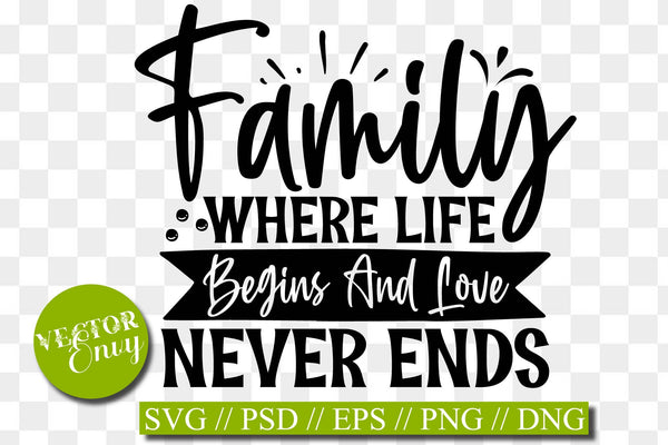 Download Family Where Life Begins And Love Never Ends Svg Family Svg Love S Vectorenvy