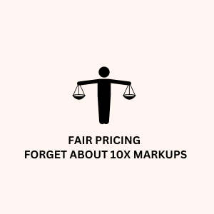 FAIR_PRICING_FORGET_ABOUT_10X_MARKUPS