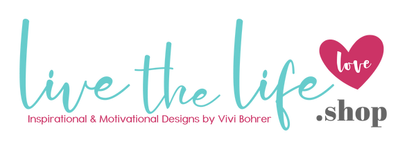 Live the Life .SHOP = Inspirational Designs by Vivi Bohrer