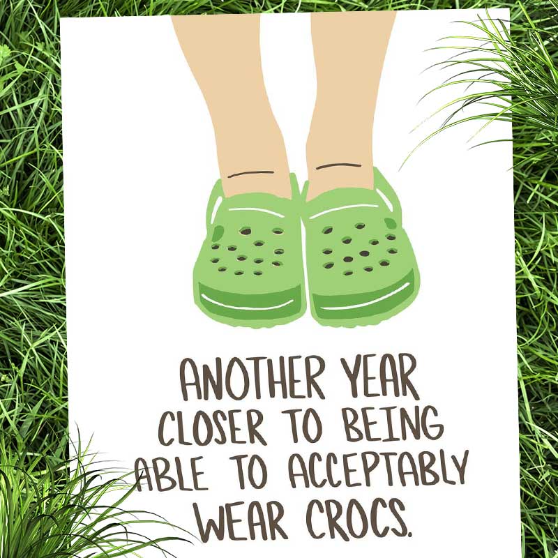 Nu Skat Broderskab Another Year Closer to Acceptably Wear Crocs Birthday Card — Perpetual Kid