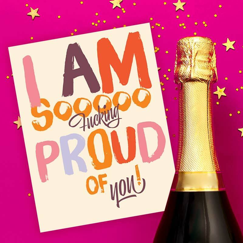 I Am Soooo Fucking Proud of You Greeting Card