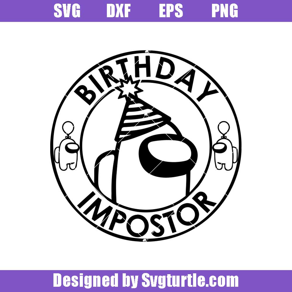 Download Birthday Among Us Impostor Svg Among Us Svg Birthday Svg Birthday G Svgturtle