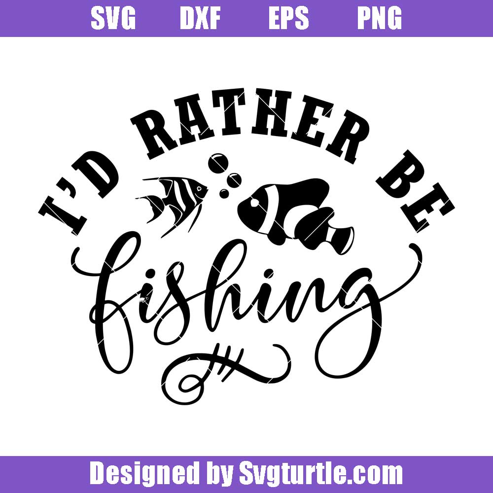 Download I D Rather Be Fishing Svg Gone Fishing Svg Fishing Svg Fishing Funn Svgturtle