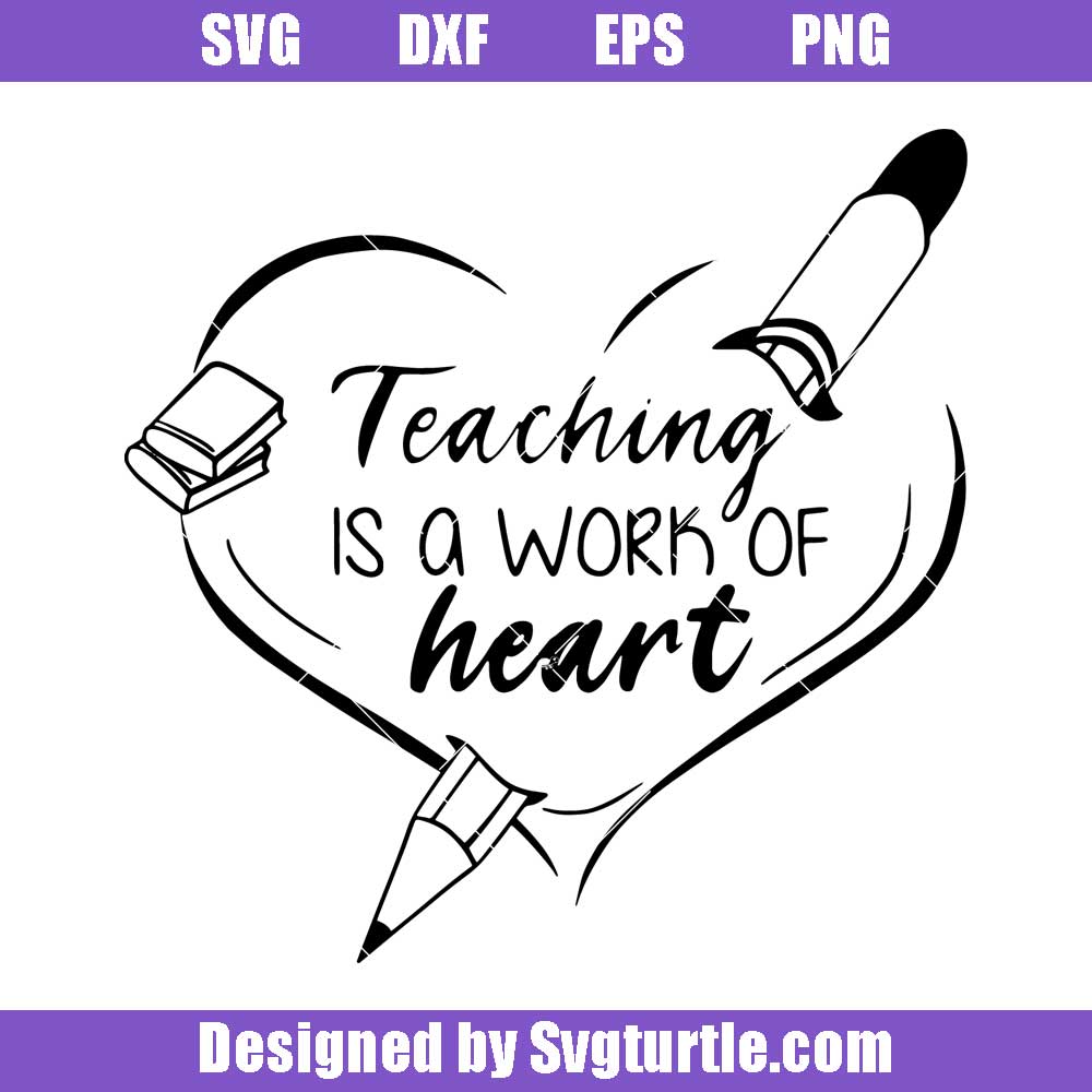 Teaching Is A Work Of Heart Svg Teacher Heart Svg Teacher Quote Svg Svgturtle