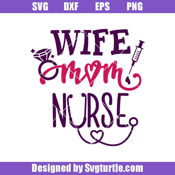 Download Wife Mom Nurse Svg Nurse Svg Best Mom Svg Mom Nurse Svg Mom Svg M Svgturtle