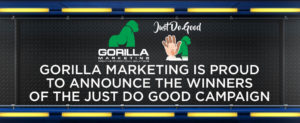 Gorilla Marketing Is Proud to Announce the Winners of the Just Do Good Campaign Winner Announcement