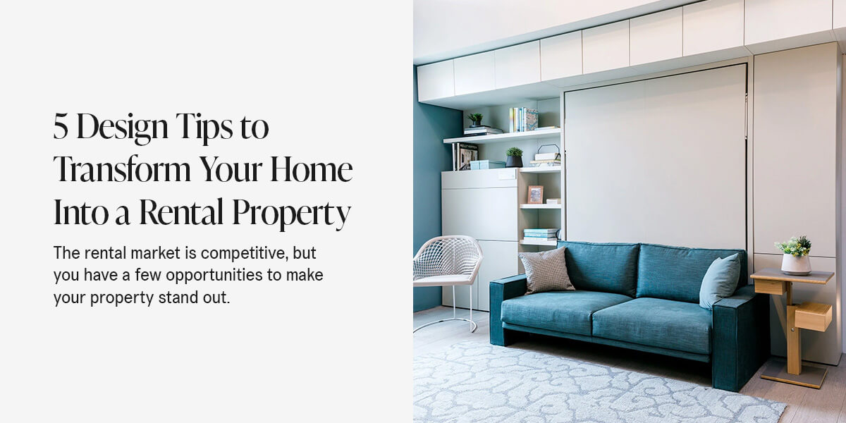5 Design Tips to Transform Your Home Into a Rental Property