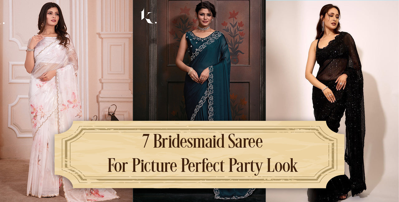 7 Designer Bridesmaid Saree for Wedding, Party and Reception - ikonikbez