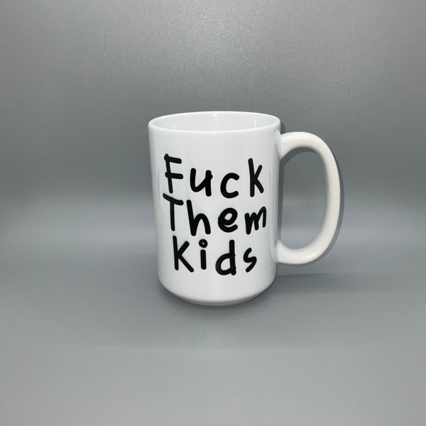 Fuck them Kids Coffee Mug – Mugsby