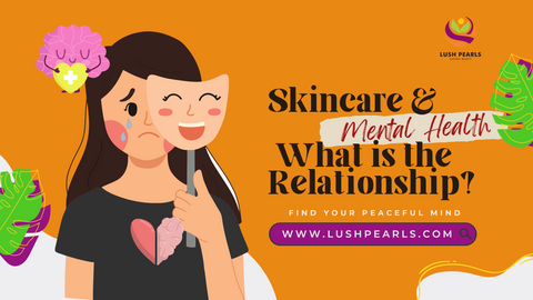 SKINCARE & MENTAL HEALTH - WHAT’S THE RELATIONSHIP?