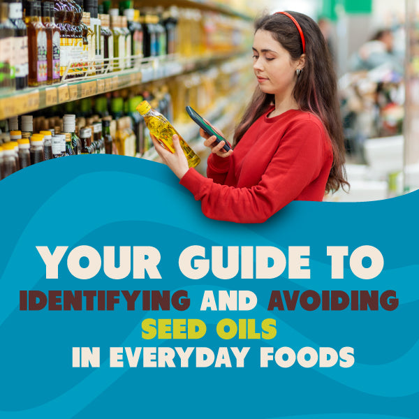 Woman in grocery store graphic with text: Your Guide to Identifying and Avoiding Seed Oils in Everyday Foods