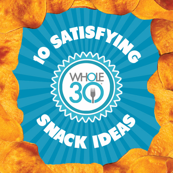 Fuel Your Body with These Delicious Whole30 Snacks & Jackson's Chips