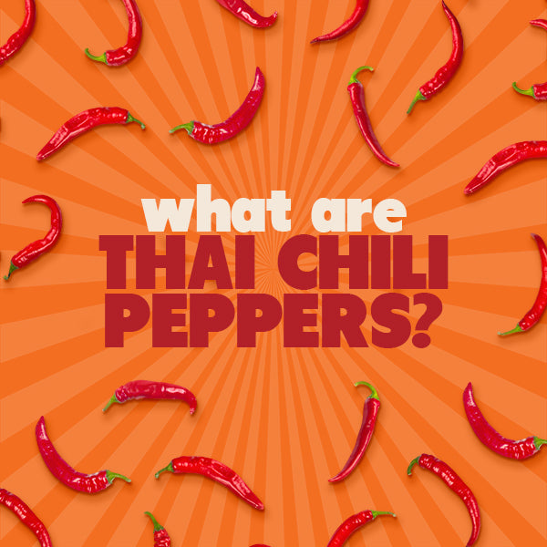 What are Thai Chili Peppers? And how to incorporate them into cooking