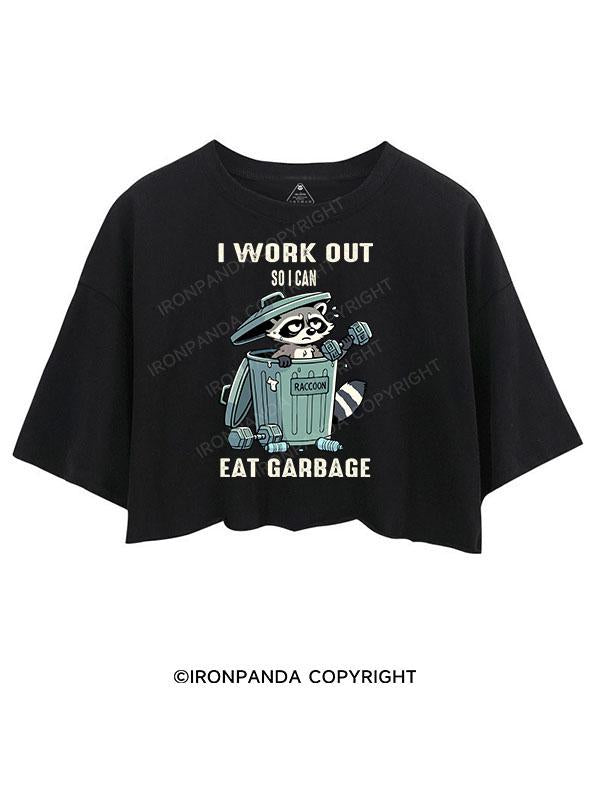 I WORKOUT SO I CAN EAT GARBAGE CROP TOPS